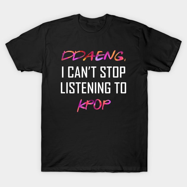 BTS Ddaeng I can't stop listening to k-pop | Army merch T-Shirt by Vane22april